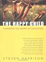 The Happy Child: Changing the Heart of Education