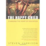 The Happy Child: Changing the Heart of Education