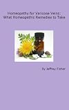 Homeopathy for Varicose Veins: What Homeopathic Remedies to Take
