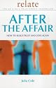 After the Affair: How to Build Trust and Love Again (Relate Relationships)