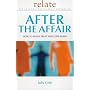 After the Affair: How to Build Trust and Love Again (Relate Relationships)