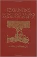 Foxhunting in England, Ireland, and North America: A Life in Hunt Service (The Derrydale Press Foxhunters' Library)