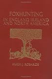 Review Derrydale Press  / Foxhunting in England, Ireland, and North America: A Life in Hunt Service