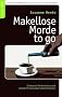 Makellose Morde to go: Erlesene Verbrechen und herzerfrischende Gemeinheiten