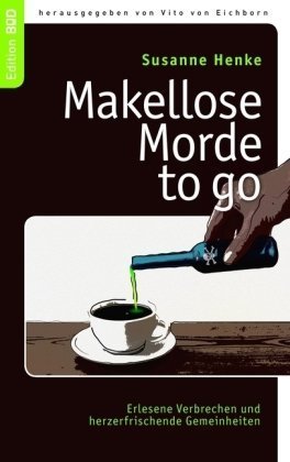 Krimi Buch: Makellose Morde to go - Erlesene Verbrechen und herzerfrischende Gemeinheiten von Susanne Henke