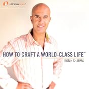 How to Craft a World Class Life | [Robin Sharma]