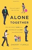Alone Together: Why We Expect More from Technology and Less from Each Other [Paperback] [2012] First Trade Paper Edition Ed. Sherry Turkle