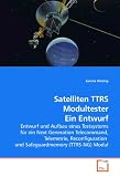 Satelliten TTRS Modultester Ein Entwurf: Entwurf und Aufbau eines Testsystems f���r ein Next Generation Telecommand, Telemetrie, Reconfiguration  und Safeguardmemory (TTRS-NG) Modul (German Edition)