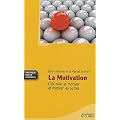 La Motivation : Cl�s pour se motiver et motiver les autres