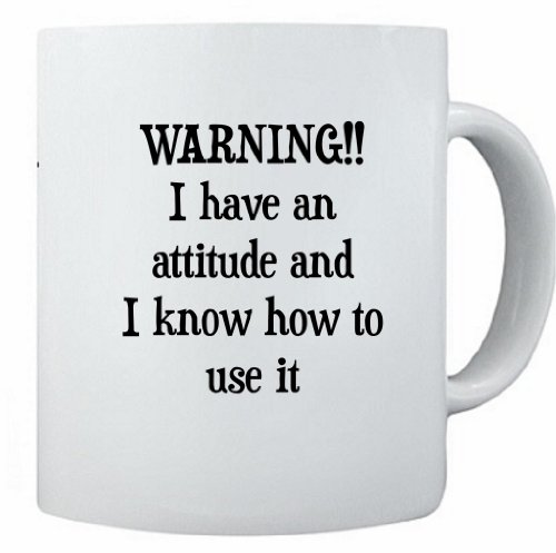 Funny Saying Warning! I have an attitude and I know how to use it