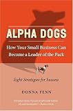 Alpha Dogs: How Your Small Business can become a Leader of the Pack