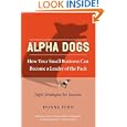 Alpha Dogs: How Your Small Business Can Become a Leader of the Pack by Donna Fenn