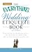 The Everything Wedding Etiquette Book: From invites to thank you notes  - All you need to handle even the stickiest  situations with ease (Everything Series)