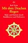 Mit dem Drachen fliegen: Ruhe und Klarheit durch Buddhismus und Meditation