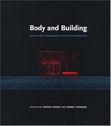 Body and Building: Essays on the Changing Relation of Body and Architecture