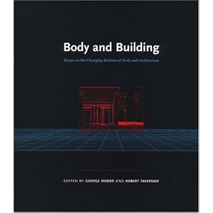 Body and Building: Essays on the Changing Relation of Body and Architecture