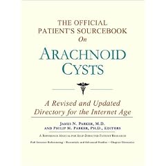 The Official Patient's Sourcebook on Arachnoid Cysts: A Revised and Updated Directory for... by Icon Health Publications