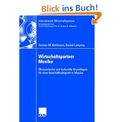 Wirtschaftspartner Mexiko: �konomische und kulturelle Grundlagen f�r eine Gesch�ftst�tigkeit in Mexiko (Internationale Wirtschaftspartner)