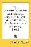 The Campaign in Virginia and Maryland, June 26th to Sept. 20th, 1862, Cedar Run, Manassas, and Sharpsburg (1911)