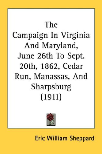 The Campaign in Virginia and Maryland, June 26th to Sept. 20th, 1862, Cedar Run, Manassas, and Sharpsburg (1911)