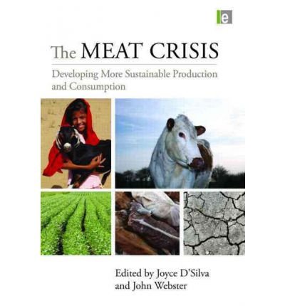 [ The Meat Crisis: Developing More Sustainable Production and Consumption ] By D'Silva, Joyce ( Author ) [ 2010 ) [ Paperback ]