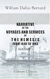 Narrative of the Voyages and Services of the Nemesis, from 1840 to 1843; and of the Combined Naval and Military Operations in China: Comprising a Complete ... and Habits of the Chinese. Volume 1