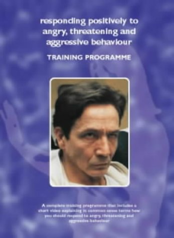 Responding Positively to Angry, Threatening and Aggressive Behaviour: A Training Programme (Managing Work Related Violence)