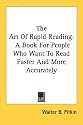 The Art Of Rapid Reading: A Book For People Who Want To Read Faster And More Accurately