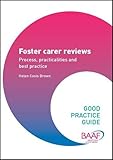 Foster carer reviews : process, practicalities and best practice
