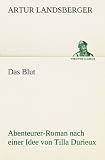 Produkt-Bild: Das Blut: Abenteurer-Roman nach einer Idee von Tilla Durieux