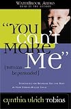 You Can't Make Me (But I Can Be Persuaded): Strategies for Bringing Out the Best in Your Strong-Willed Child