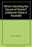 Who's haunting the house of horror? : follow the clues to unravel the mystery