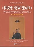 Brave new brain : Vaincre les maladies mentales � l'�re du g�nome