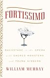 Fortissimo: Backstage at the Opera with Sacred Monsters and Young Singers