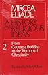 A History of Religious Ideas: From Gautama Buddha to the Triumph of Christianity