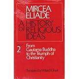 History of Religious Ideas, Volume 2: From Gautama Buddha to the Triumph of Christianity
