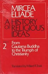 History of Religious Ideas, Volume 2: From Gautama Buddha to the Triumph of Christianity (History of Religious Ideas)