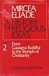 History of Religious Ideas, Volume 2: From Gautama Buddha to the Triumph of Christianity (History of Religious Ideas)