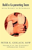 Build a Co-Parenting Team: After Divorce or Remarriage (Stepfamily Information Series, V. 6)
