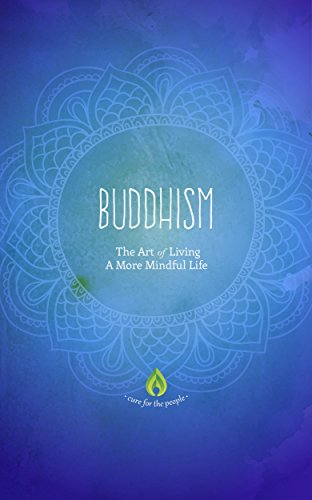 Buddhism: The Art of Living A More Mindful Life (Buddhism For Beginners, Eightfold Path, Meditation & Buddhist Teachings)