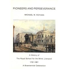 Pioneers and Perseverance: History of the Royal School for the Blind, Liverpool, 1791-1991 - A Bicentennial Celebration