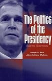 The Politics of the Presidency Joseph August Pika, John Anthony Maltese