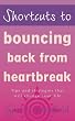 Shortcuts to - Bouncing Back From Heartbreak (Shortcuts series)