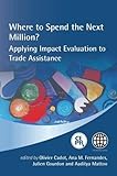 Where to spend the next million? : applying impact evaluation to trade assistance