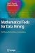 Mathematical Tools for Data Mining: Set Theory, Partial Orders, Combinatorics (Advanced Information and Knowledge Processing)