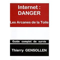Internet : Danger : Les Arcanes de la Toile