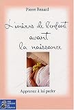 L'Univers de l'enfant avant la naissance : Apprenez � lui parler