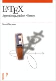 Latex : apprentissage, guide et r�f�rence