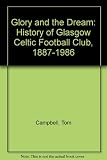 The glory and the dream : the history of Celtic F.C. 1887-1986