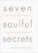 Seven Soulful Secrets for Finding Your Purpose and Minding Your Mission